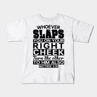 Matthew 5:39 Whoever Slaps You On Your Right Cheek Turn The Other To Him Also Kids T-Shirt